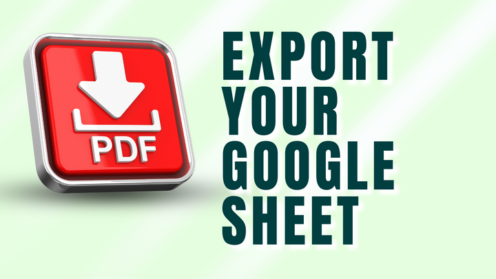 HOW TO EXPORT YOUR GOOGLE SHEET TO PDF